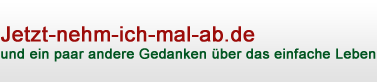 Jetzt-nehm-ich-mal-ab.de und ein paar andere Gedanken über das einfache Leben